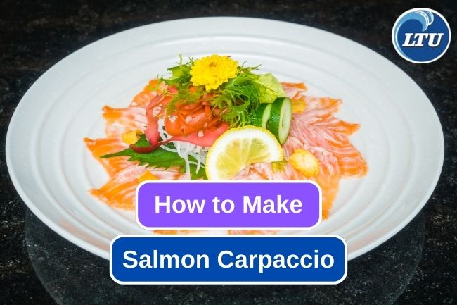 Creating Exquisite Dish: Salmon Carpaccio